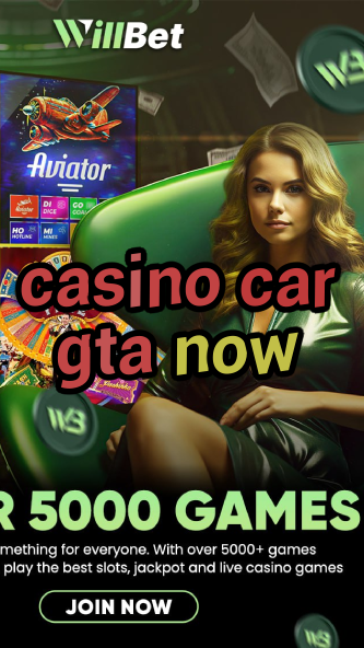 casino car gta now-igamblinglist.com